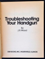 J. B. Wood: Troubleshooting your handgun. Northfield, é.n., DBI Book Inc. Kiadói papírkötés, angol nyelven, fekete-fehér fotókkal.