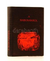 Varga András (szerk.): A babonákról. Szekszárd, 1987, Szekszárdi Nyomda. Kiadói műbőr kötés, kiadói papírkötésben. Kiadták 2000 példányban, fekete-fehér illusztrációkkal. Jó állapotban.