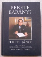 Fekete bárány? Fekete János vall életéről, világnézetéről, világlátásáról Benda Lászlónak  - 2002