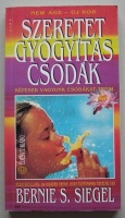 Szeretet, gyógyítás, csodák/Képesek vagyunk csodákat tenni (Bernies S. Siegel)