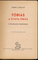 Hárs László: Tóbiás, a gyáva óriás. Gyermekmesék felnőtteknek. Janovits István rajzaival. Bp., 1946, Népszava Könyvkiadó. Kiadói illusztrált félvászon-kötés, kopottas borítóval.