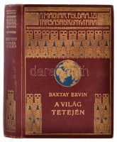 Baktay Ervin: A világ tetején. Kőrösi Csoma Sándor nyomdokain nyugati Tibetbe. Bp., é. n., Lampel (A Magyar Földrajzi Társaság Könyvtára). Kicsit kopott, díszes vászonkötésben, az elején foltos lapokkal