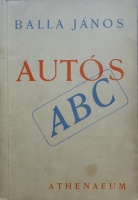 BALLA János: Autós ABC. Első kiadás!