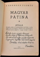 S. Karakán Elemér: Magyar patina. Attila ős királyunk, a földkerekség legtökéletesebb erköcsi nagysága uralkodása ezerötszáz évfodulójára készült, dalba szedett írások. Dedikált. Rákospalota, 1941. Szerzői. Kiadói