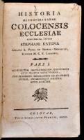Katona [István], Stephanus: Historia metropolitanae Colocensis Ecclesiae. Concinnata studio Stephani Katona. Pars I-II.Pars I.: Complectens archi-episcopos Colocenses ante cladem Mohatsianam, cum prodromo geographico de veteribus incolis,