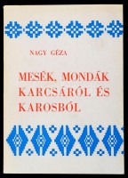 Nagy Géza: Mesék, mondák Karcsáról és Karosból. Karcsa, 1973, Borsod-Abaúj-Zemplén megyei Tanács VB. Sátoraljaújhelyi Járási Hivatala-Karcsa Községi Közös Tanács-Új Tavasz Termelőszövetkezet,(miskolc II. Rákóczi Ferenc