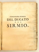 (A Szerémségi Hercegség leirasa) Avanci, Giuseppe: Chorographia istorica del Ducato,e Provincia del Sirmio dalla Sagra Cesarea Maesta di Leopoldo invittissimo Imperatore Conferito col Mero, e Misto Impero, e col Titolo d Altezza al Prencipe