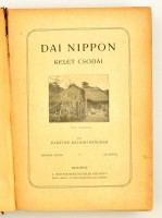 Barátosi Balogh Benedek: Dai Nippon. Kelet csodái. Bp.,(1906), Magyar Kereskedelmi Közlöny. Második kiadás. Kiadói szecessziós aranyozott, festett egészvászon-kötés, a borítója javításra szorul, az elülső és a hátsó