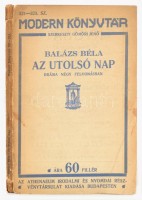 Balázs Béla: Az utolsó nap. Dráma négy felvonásban. Modern Könyvtár. Gyoma, é.n. Athenaeum Irodalmi és Nyomdai Rt. Kiadói szakadozott papírkötésben.