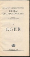 Eger. Budapest Székesfőváros Iskolai Kirándulóvonatai 2. Szerk.: Dr. Bodnár Gyula. Bp., 1934, Budapest Székesfőváros Házinyomdája. Kiadói papírkötés, két térképpel.