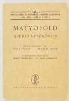 Dala József-Erdélyi Tibor: Matyóföld. A híres Mezőkövesd. Az egészségügyi részt írták: Dr. Benyő Endre-Ifj. Saád Andor Dr. Mezőkövesd, 1993, Mezőkövesdi Önkormányzat Polgármesteri Hivatala. Kiadói papírkötés. Megjelent