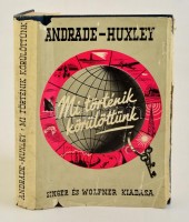 E. N. da C. Andrade-Julian Huxley: Mi történik körülöttünk. Bp.,é.n.,Singer és Wolfner. Kiadói kissé kopott aranyozott egészvászon-kötés, kiadói szakadt, hiányos, sérült papír védőborítóban, de belül jó állapotban.