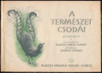 Rudolf Engel-Hardt: A természet csodái. Írta és rajzolta: --. Fordította: György Ferenc. Leipzig, é.n., Rudolf Arnold. Átkötött félvászon-kötés, kissé kopottas borítóval, volt könyvtári példány.