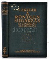 Császár Elemér: A röntgensugárzás és gyakorlati alkalmazása. Bp., 1934, Kir. M. Természettudományi Társulat. Kiadói aranyozott egészvászon-kötésben, hiányzó címlappal.