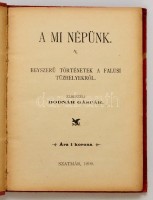 Bodnár Gáspár: A mi népünk. Egyszerű történetek a falusi tűzhelyekről. Szatmár, 1899, 'Pázmány-sajtó', 190+2 p. Kiadói egészvászon-kötés, márványozott lapélekkel, javított gerinccel, egyébként jó állapotban. Első