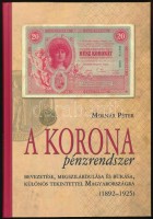 Molnár Péter: A korona pénzrendszer bevezetése, megszilárdulása és bukása, különös tekintettel Magyarországra, 1892-1925. Budapest, Svájci Egyesület Kft., 2011. Új állapotú példány!
