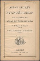 P. Soós István: Szent leckék és evangéliumok. Az egyházi év vásár- és ünnepnapjaira. Bp.,1912, Stephaneum Nyomda Rt. Átkötött félvászon-kötésben, pár helyen aláhúzással, két helyre latin és magyar nyelvű kézzel írt