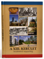 A XIII. kerület kezdetektől napjainkig. Bp., 2012. Harmadik, bővített kiadás. Kiadói kartonált kötés, gerincnél sérült, egyébként jó állapotban.