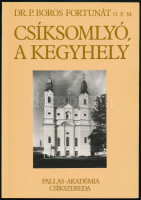 Dr. Boros Fortunát: Csíksomlyó, a kegyhely. Csíkszereda, 1994, Pallas-Akadémia. Kiadói papírkötés.