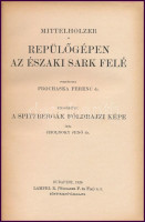 Mittelholzer: Repülőgépen az Északi Sark felé. Fordította Dr. Prochaska Ferenc. Kiegészíti: Dr. Cholnoky Jenő: A Spitzbergák földrajzi képe. Magyar Földrajzi Társaság Könyvtára. Bp., 1926, Lampel R. (Wodianer F. és Fiai), 185 p.