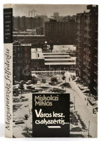 MIskolczi Miklós: Város lesz, csakazértis... Sztálinváros, Dunaújváros Bp. 1980Szépirodalmi Könyvkiadó, Egászvászon kötésben, papír védőborítóval