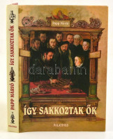 Papp Márió: Így sakkoztak ők.  Új Palatinus Könyvesház Kft., 2003. Kiadói kartonálásban, papír védőborítóval, jó állapotban