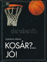 Gyímesi János: Kosár? ... Jó! hn., 1998, OOK-Press Kft. Fekete-fehér fotókkal illusztrált. Kiadói papírkötésben.