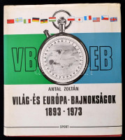 Antal Zoltán: Világ-és európa-bajnokságok 1893-1973 Bp., 1974. Sport, Egészvászon kötésben, papír védőborítóval
