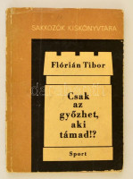 Flórián Tibor: Csak az győzhet, aki támad!? Sakkozók kiskönyvtára. Budapest, 1968, Sport. Kiadói papírkötés, számos szövegközti ábrával illusztrálva.