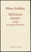 Pósa Zoltán: Irodalmi Dandy avagy koranyári üdvözlet. Bp., 2005, Széphalom. Kiadói papírkötés. A szerző által dedikált.