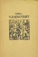 VARGA Nándor Lajos: Vonalművészet. Gondolatok a rajz és nyomtatott vonalvilág művészetéről.