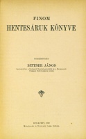 BITTNER János: Finom hentesáruk könyve. Szerk. - -.