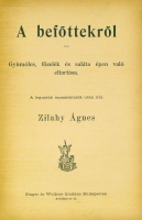 ZILAHY Ágnes: A befőttekről. Gyümölcs, főzelék és saláta épen való eltartása. A legújabb tapasztalatok után írta -- -.