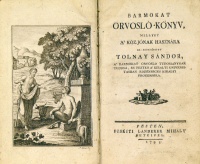 TOLNAY Sándor: Barmokat orvosló-könyv, mellyet a köz-jónak hasznára ki-botsátott - -.