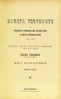 [Történeti-, Nép- és Földrajzi Könyvtár] SZABÓ Ferencz: Európa története a franczia forradalom kezdetétől a bécsi congressusig (1789-1815). Menzel, Weisz, Horváth, Springer a mások művei után írta - -. 1-2. köt.