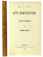 PADOS János: Úti jegyzetek. Levelekben írta - -.