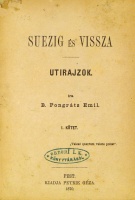 PONGRÁTZ Emil: Suezig és vissza. 1-2 köt. [Egybekötve.]