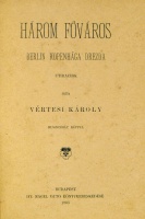 VÉRTESI Károly: Három főváros. Berlin – Kopenhága – Drezda. Utirajzok.