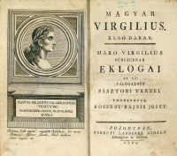 [VERGILIUS MARO, Publius] Magyar Virgilius. Első darab. Máró Virgilius Publiusnak Eklogái az az: válogatott pásztori versei. Ford. Kőszegi Rájnis József.