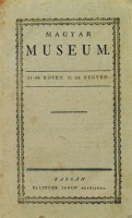 Magyar Museum. II-dik kötet, II-dik negyed. [Az első magyar nyelvű irodalmi folyóirat. Kiad. Kassai Magyar Társaság. Szerk. Batsányi János.]