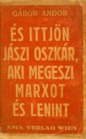 GÁBOR Andor: És ittjön Jászi Oszkár, aki megeszi Marxot és Lenint.
