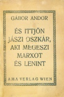 GÁBOR Andor: És ittjön Jászi Oszkár, aki megeszi Marxot és Lenint.