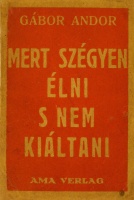 GÁBOR Andor: Mert szégyen élni s nem kiáltani.