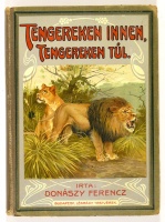 DONÁSZY Ferencz: Tengereken innen, tengereken túl. Természeti képek minden világrészből. Első kiad.