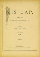 Kis Lap. Képes gyermek-ujság. XLIV. és XLV. köt. (1-2. félév.) 26+27 sz. 1893. jan. 1-dec. 31-ig. Teljes év. Szerk. Forgó bácsi [Ágai Adolf].
