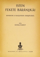 IZSÁKY Margit: Isten fekete báránykái. Riportok a nagyváros árnyékából. Dedikált.