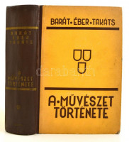 Barát Béla - Éber László - Felvinczi Takáts Zoltán: A művészet története. Bp., 1943, Dante. Kiadói félvászon kötésben,  jó állapotban