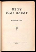 Bodnár István: Négy igaz barát. Bp., é.n., Forrás Nyomdai Műintézet és Kiadóvállalat Rt. Egészoldalas illusztrációkkal. Kiadói illusztrált félvászon-kötés, kopottas borítóval.