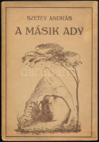 Szetey András: A másik Ady. Bp.,1941, Nógrádvármegyei Madách-Társaság, 104 p. Kiadói papírkötésben.