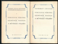 Tormay Cecile: Virágok városa. Szirének hazája. A művészet földjén. Tormay Cecile műveinek gyűjteményes emlékkiadása. V. kötet. Bp.,é.n.,Genius. Kiadói aranyozott egészvászon-kötés, kissé kopott gerinccel. Számozott, 684.